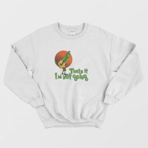 The Grinch Thats It Im Not Going Sweatshirt 3