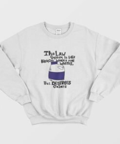 The Law System Is Like Bleach Works For Whites But Destroys Colors Sweatshirt 1 The Law System Is Like Bleach Works For Whites But Destroys Colors Sweatshirt 2