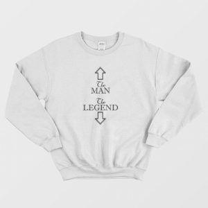 The Man The Legend Funny Slogan Sweatshirt