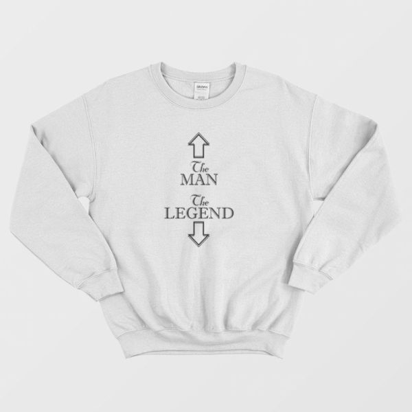 The Man The Legend Funny Slogan Sweatshirt