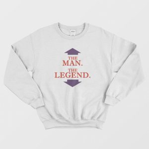 The Man The Legend Sweatshirt