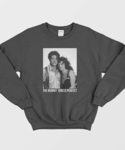 The Mummy 1999 Is Perfect Sweatshirt 3