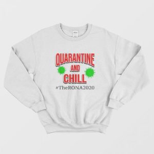 The Rona 2020 Quarantine and Chill Sweatshirt