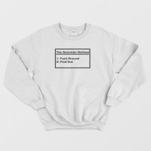 The Scientific Method Fuck Around Find Out Sweatshirt