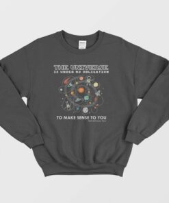 The Universe Is Under No Obligation To Make Sense To You Sweatshirt 1