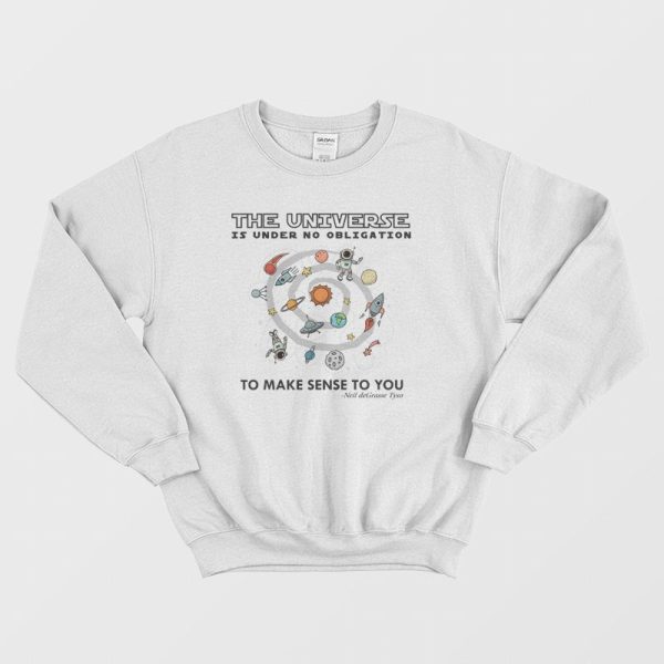 The Universe Is Under No Obligation To Make Sense To You Sweatshirt