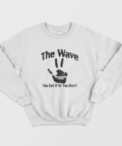 The Wave You Get It Or You Don't 44 Saying Hand Driving Sweatshirt 1