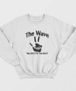 The Wave You Get It Or You Don't 44 Saying Hand Driving Sweatshirt 2