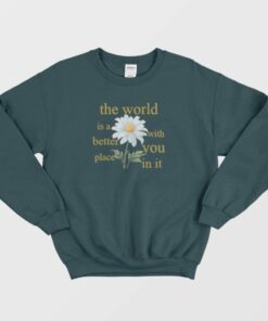 The World Is A Better Place With You In It Floral Sweatshirt 3