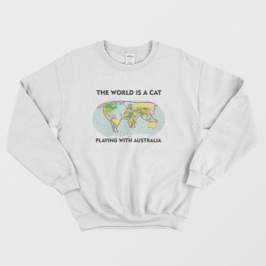 The World Is A Cat Playing With Australia Sweatshirt