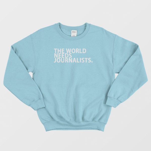 The World Needs Journalists Sweatshirt