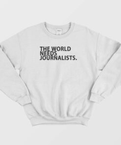 The World Needs Journalists Sweatshirt 2