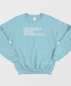 The World Needs Journalists Sweatshirt 4