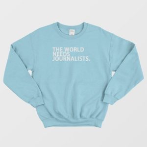 The World Needs Journalists Sweatshirt 4