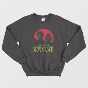 The adventure of Steve And Dustin Stranger Things Sweatshirt