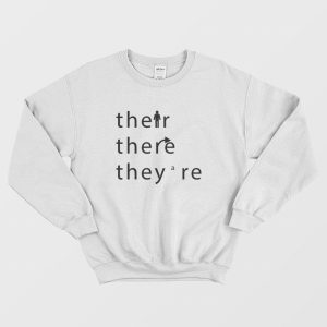 Their There They Are Sweatshirt