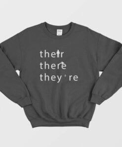 Their There They Are Sweatshirt 1 Their There They Are Sweatshirt 2
