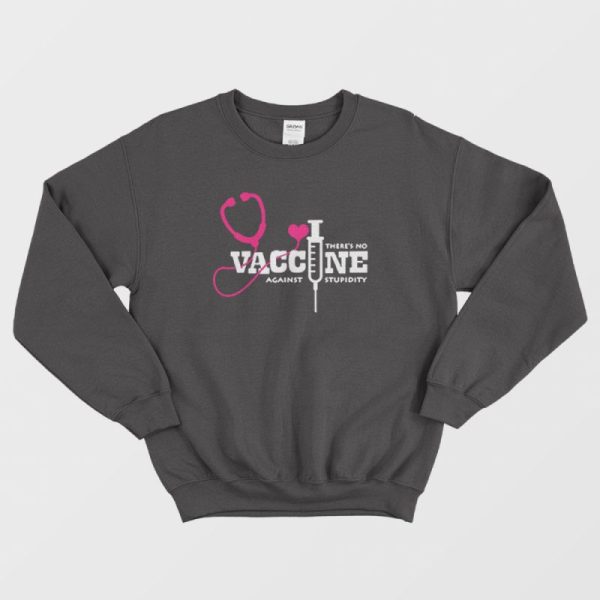 There’s No Vaccine Against Stupidity Quotes Sweatshirt