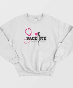 Theres No Vaccine Against Stupidity Quotes Sweatshirt 2