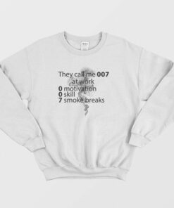 They Call Me 007 At Work Sweatshirt 1 They Call Me 007 At Work Sweatshirt 2