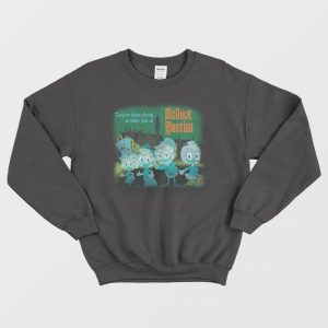 They’ve Been Dying To Meet You At Mcduck Mansion Sweatshirt