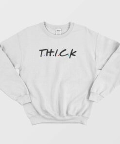 Thick Friends Parody Sweatshirt 2