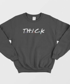 Thick Friends Parody Sweatshirt 3