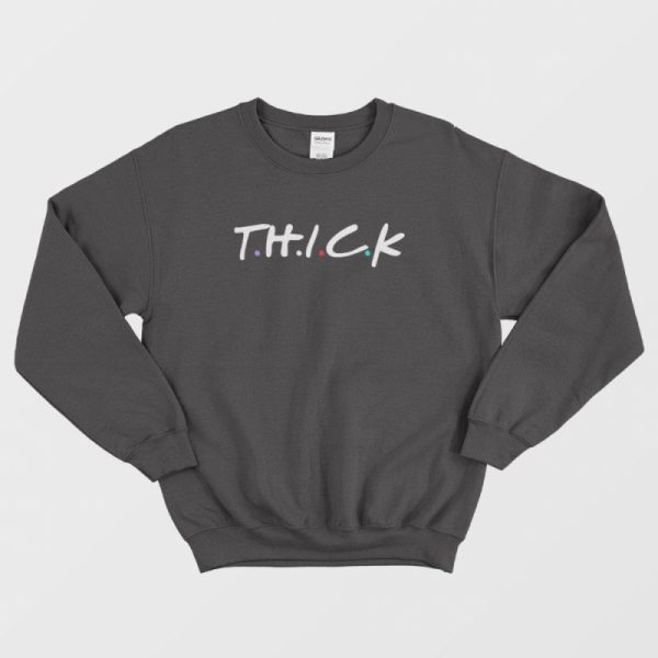 Thick Friends Parody Sweatshirt