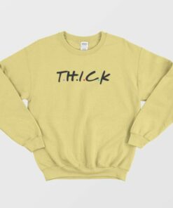 Thick Friends Parody Sweatshirt 4