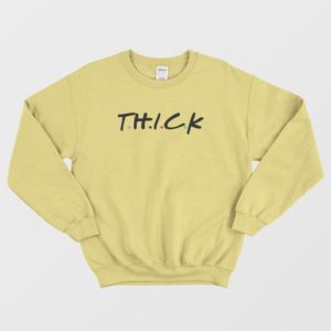 Thick Friends Parody Sweatshirt 4