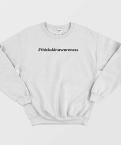 Thick Skin Awareness Sweatshirt 1
