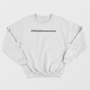 Thick Skin Awareness Sweatshirt