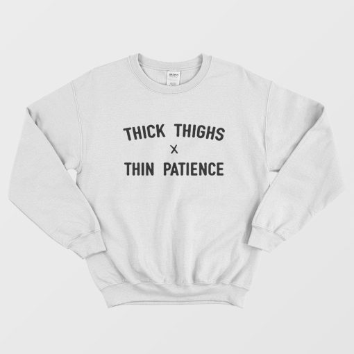 Thick thighs thin hot sale patience sweatshirt