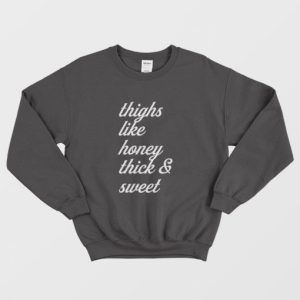 Thighs Like Honey Thick and Sweet Sweatshirt 3