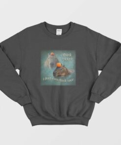Think Twice I Dont Even Think Once Capybara Sweatshirt 1