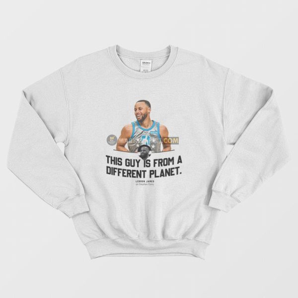 This Guy Is From A Different Planet Lebron On Stephen Sweatshirt