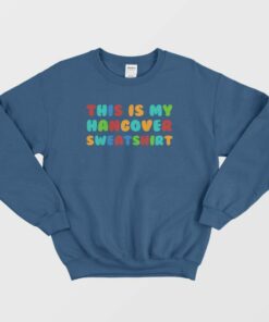 This Is My Hangover Sweatshirt 3