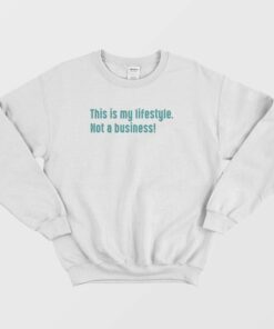 This Is My Lifestyle Not A Business Sweatshirt 1 This Is My Lifestyle Not A Business Sweatshirt 2