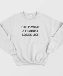 This Is What A Feminist Looks Like Sweatshirt 2