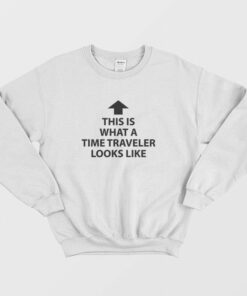 This Is What A Time Traveler Looks Like Sweatshirt 1 This Is What A Time Traveler Looks Like Sweatshirt 2