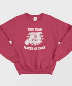 This Team Makes Me Drink Sweatshirt 4