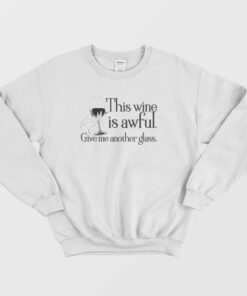 This Wine Is Awful Get Me Another Glass Schitts Creek Sweatshirt 1