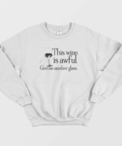 This Wine Is Awful Get Me Another Glass Schitts Creek Sweatshirt 3 This Wine Is Awful Get Me Another Glass Schitts Creek Sweatshirt 4