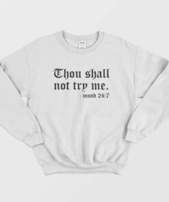 Thou Shall Not Try Me Mood 24 7 Sweatshirt 1 Thou Shall Not Try Me Mood 24 7 Sweatshirt 2