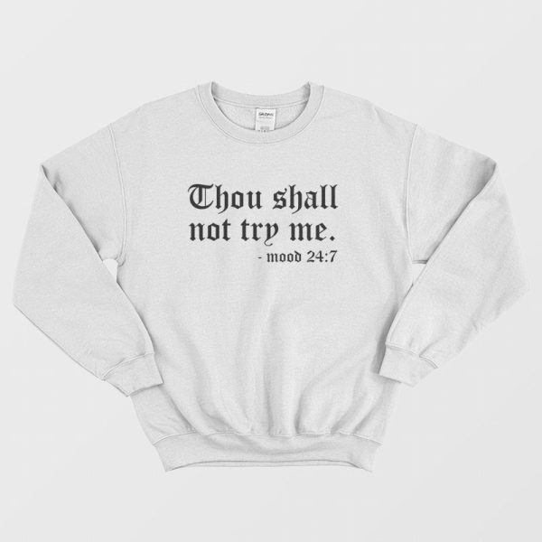 Thou Shall Not Try Me Mood 24 7 Sweatshirt