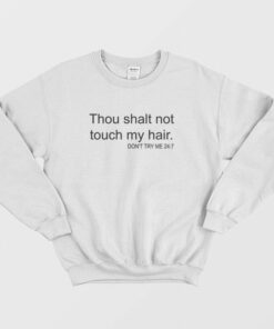 Thou Shalt Not Touch My Hair Don't Try Me 24 7 Sweatshirt 1 Thou Shalt Not Touch My Hair Dont Try Me 24 7 Sweatshirt 2