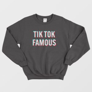 Tik Tok Famous Sweatshirt 5