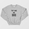 Tip Me Or Die Sweatshirt