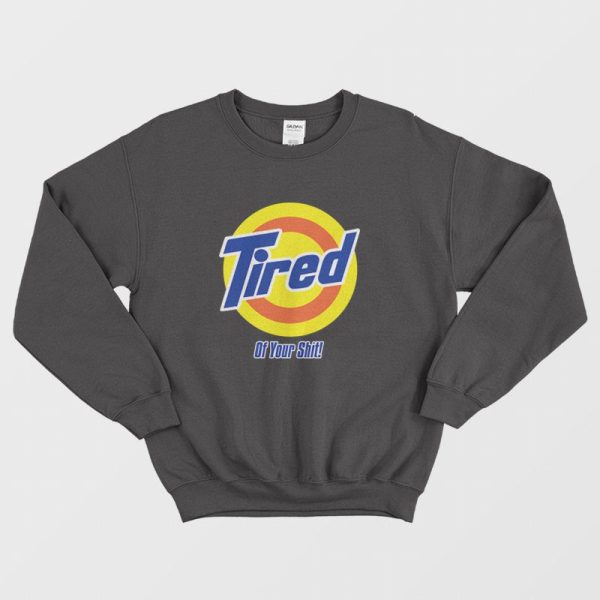 Tired of your Shit Tide Parody Sweatshirt