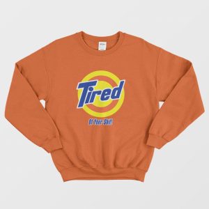 Tired of your Shit Tide Parody Sweatshirt